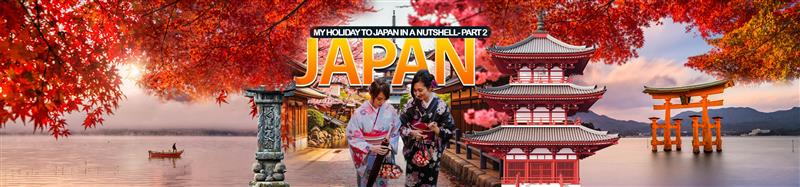 My holiday to Japan in a nutshell- Part 2